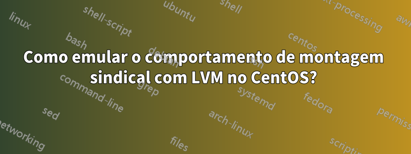 Como emular o comportamento de montagem sindical com LVM no CentOS?