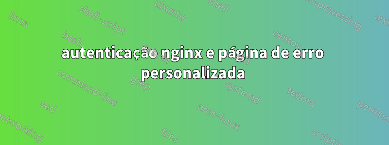 autenticação nginx e página de erro personalizada