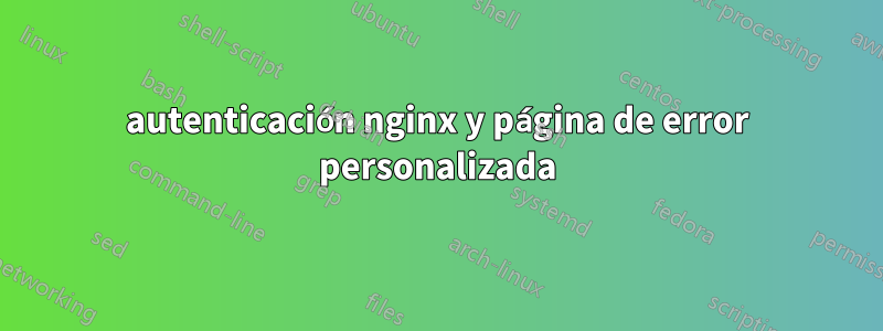 autenticación nginx y página de error personalizada