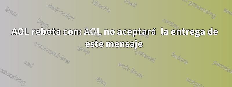 AOL rebota con: AOL no aceptará la entrega de este mensaje 
