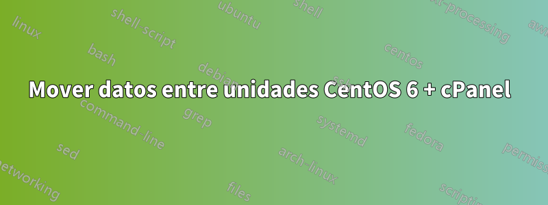 Mover datos entre unidades CentOS 6 + cPanel 