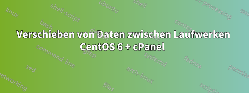 Verschieben von Daten zwischen Laufwerken CentOS 6 + cPanel 