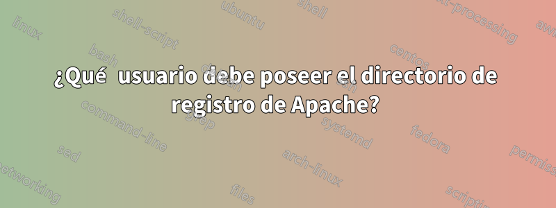 ¿Qué usuario debe poseer el directorio de registro de Apache?