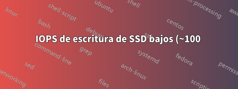IOPS de escritura de SSD bajos (~100)