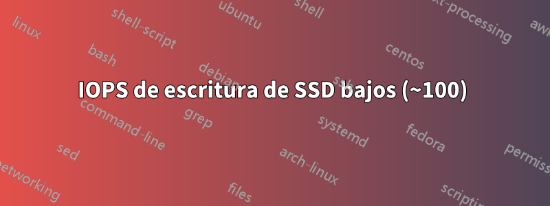 IOPS de escritura de SSD bajos (~100)