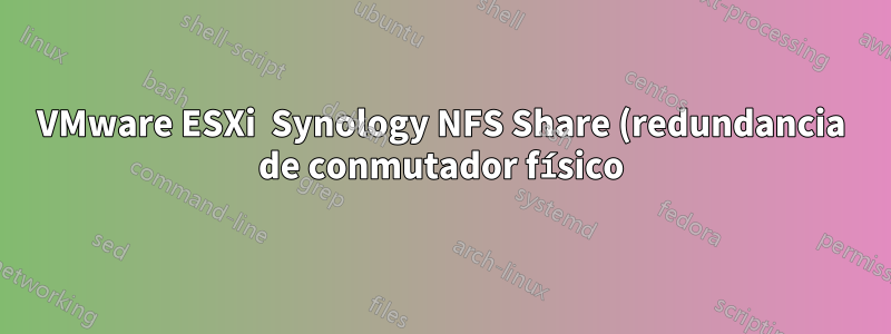 VMware ESXi Synology NFS Share (redundancia de conmutador físico)