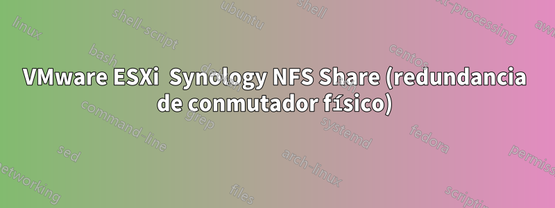 VMware ESXi  Synology NFS Share (redundancia de conmutador físico)
