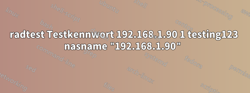 radtest Testkennwort 192.168.1.90 1 testing123 nasname "192.168.1.90"