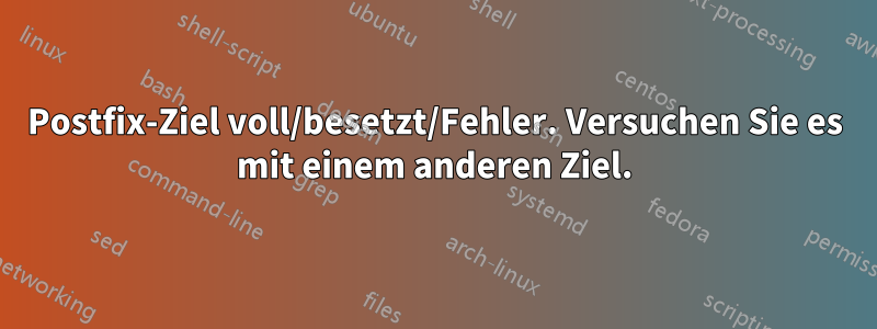 Postfix-Ziel voll/besetzt/Fehler. Versuchen Sie es mit einem anderen Ziel.