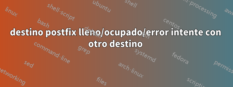 destino postfix lleno/ocupado/error intente con otro destino