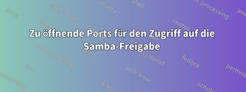 Zu öffnende Ports für den Zugriff auf die Samba-Freigabe