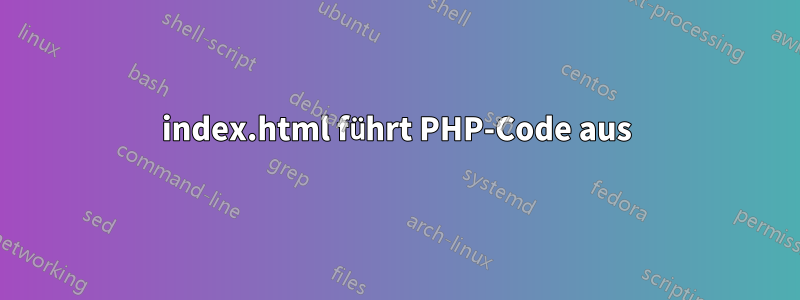 index.html führt PHP-Code aus