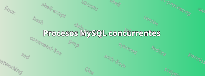 Procesos MySQL concurrentes