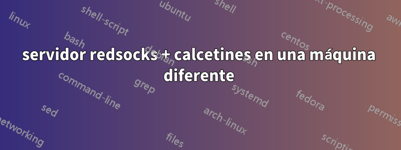 servidor redsocks + calcetines en una máquina diferente