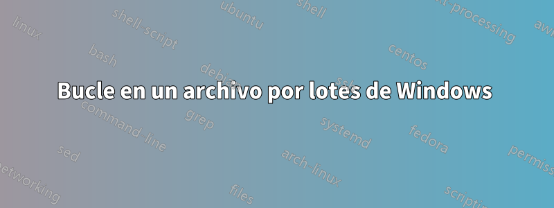 Bucle en un archivo por lotes de Windows