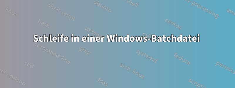 Schleife in einer Windows-Batchdatei