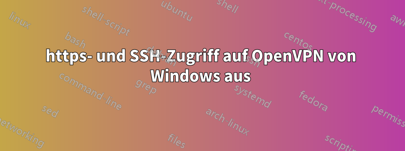 https- und SSH-Zugriff auf OpenVPN von Windows aus