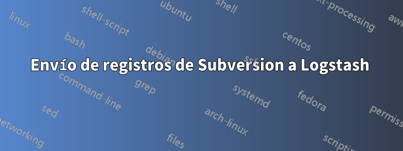 Envío de registros de Subversion a Logstash