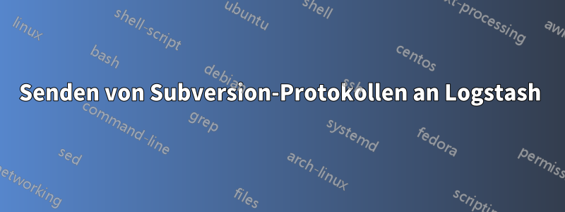 Senden von Subversion-Protokollen an Logstash
