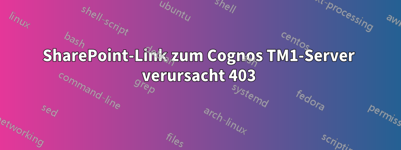 SharePoint-Link zum Cognos TM1-Server verursacht 403