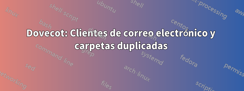 Dovecot: Clientes de correo electrónico y carpetas duplicadas