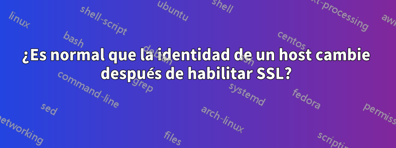 ¿Es normal que la identidad de un host cambie después de habilitar SSL?