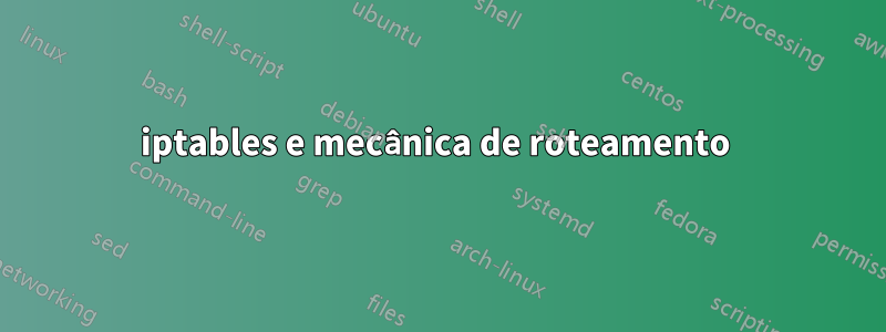 iptables e mecânica de roteamento 