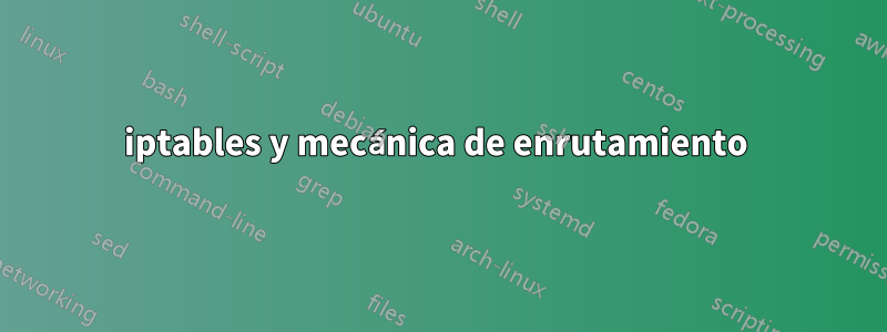 iptables y mecánica de enrutamiento 