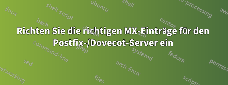 Richten Sie die richtigen MX-Einträge für den Postfix-/Dovecot-Server ein