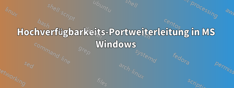 Hochverfügbarkeits-Portweiterleitung in MS Windows