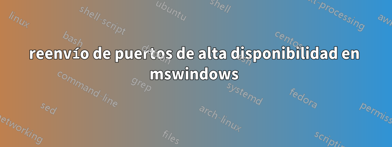 reenvío de puertos de alta disponibilidad en mswindows