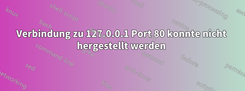 Verbindung zu 127.0.0.1 Port 80 konnte nicht hergestellt werden