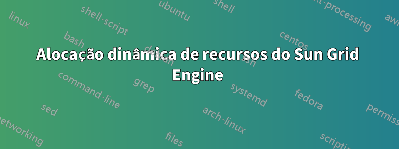 Alocação dinâmica de recursos do Sun Grid Engine