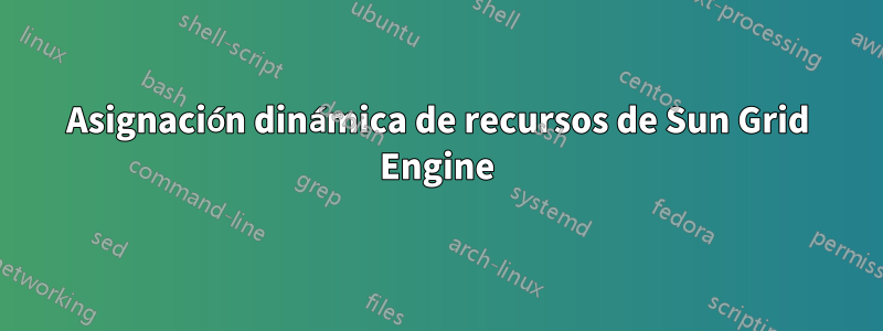 Asignación dinámica de recursos de Sun Grid Engine