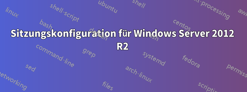 Sitzungskonfiguration für Windows Server 2012 R2