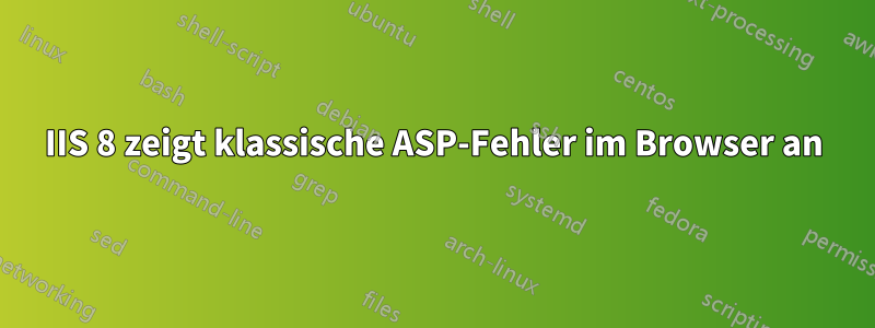 IIS 8 zeigt klassische ASP-Fehler im Browser an