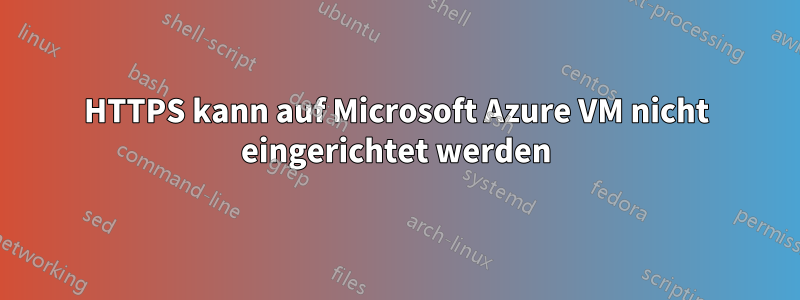 HTTPS kann auf Microsoft Azure VM nicht eingerichtet werden