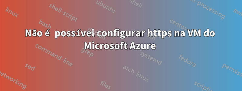 Não é possível configurar https na VM do Microsoft Azure