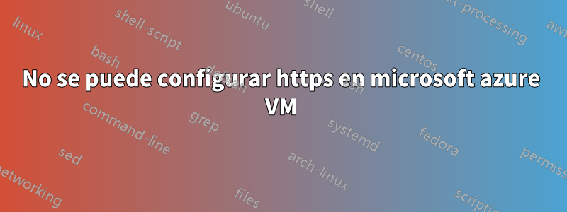 No se puede configurar https en microsoft azure VM