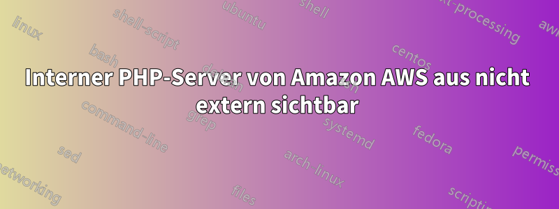 Interner PHP-Server von Amazon AWS aus nicht extern sichtbar