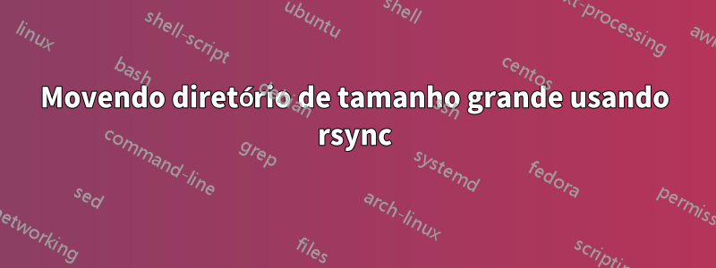 Movendo diretório de tamanho grande usando rsync