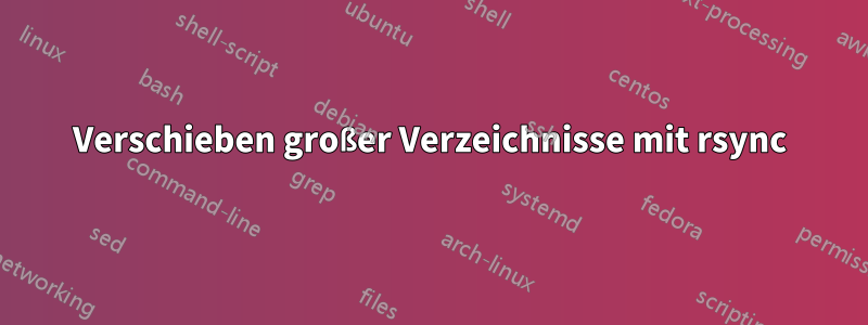 Verschieben großer Verzeichnisse mit rsync