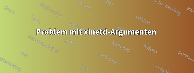 Problem mit xinetd-Argumenten