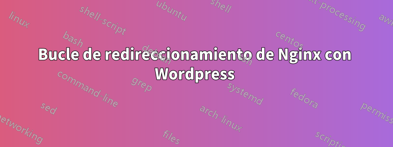 Bucle de redireccionamiento de Nginx con Wordpress