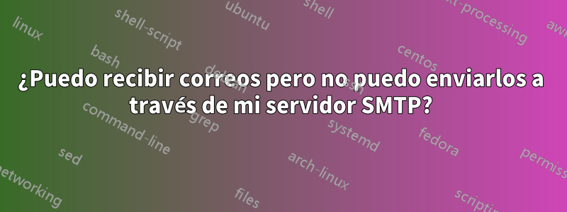 ¿Puedo recibir correos pero no puedo enviarlos a través de mi servidor SMTP?