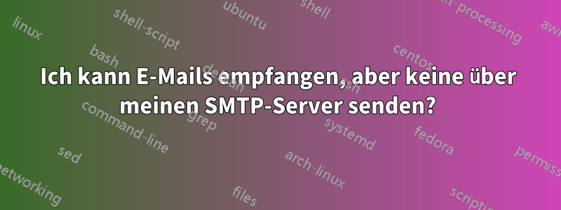 Ich kann E-Mails empfangen, aber keine über meinen SMTP-Server senden?