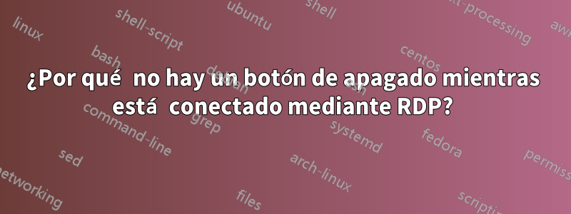 ¿Por qué no hay un botón de apagado mientras está conectado mediante RDP?