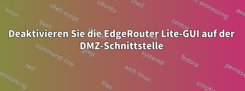 Deaktivieren Sie die EdgeRouter Lite-GUI auf der DMZ-Schnittstelle