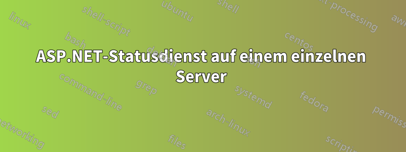 ASP.NET-Statusdienst auf einem einzelnen Server