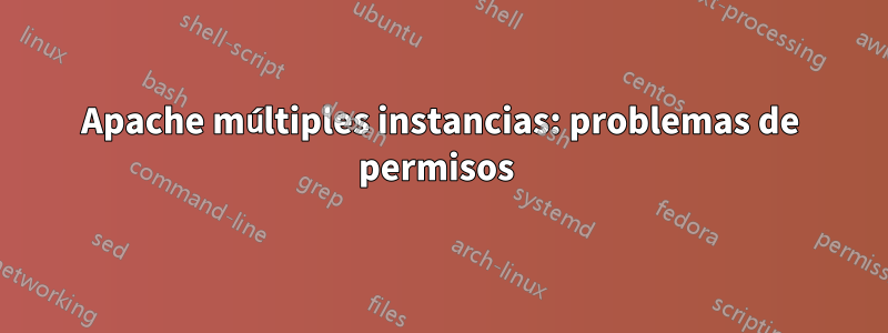 Apache múltiples instancias: problemas de permisos 